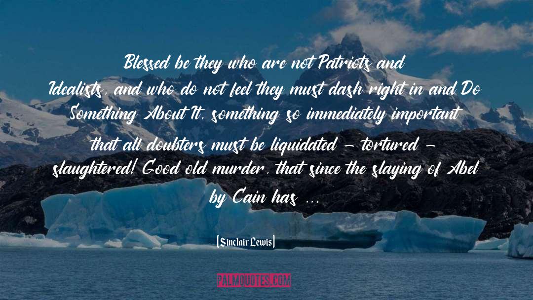 Sinclair Lewis Quotes: Blessed be they who are