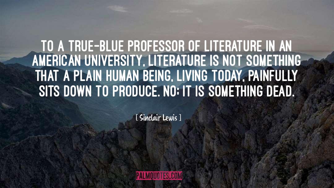 Sinclair Lewis Quotes: To a true-blue professor of