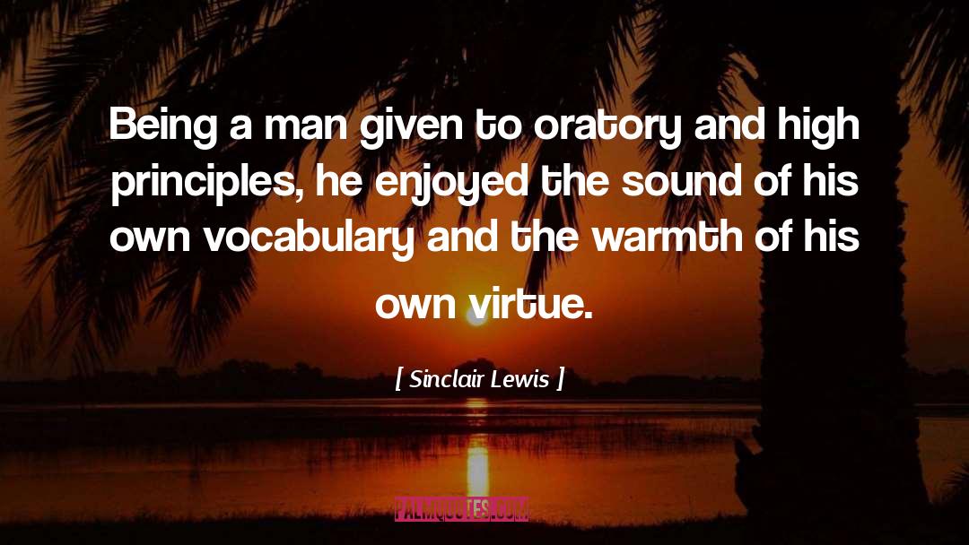 Sinclair Lewis Quotes: Being a man given to