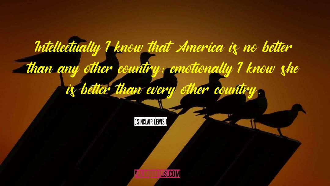 Sinclair Lewis Quotes: Intellectually I know that America