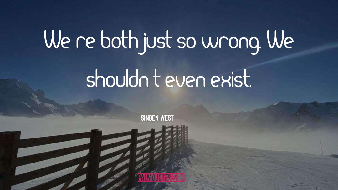 Sinden West Quotes: We're both just so wrong.
