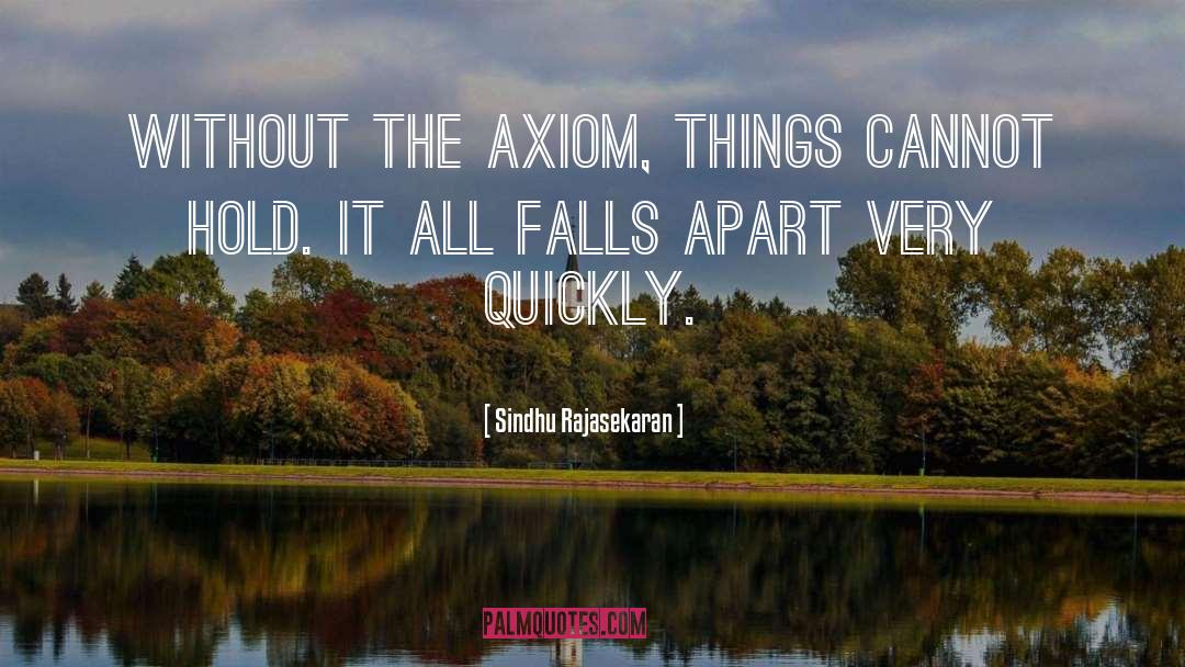 Sindhu Rajasekaran Quotes: Without the axiom, things cannot