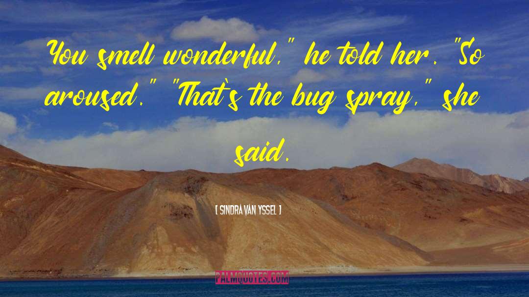 Sindra Van Yssel Quotes: You smell wonderful,