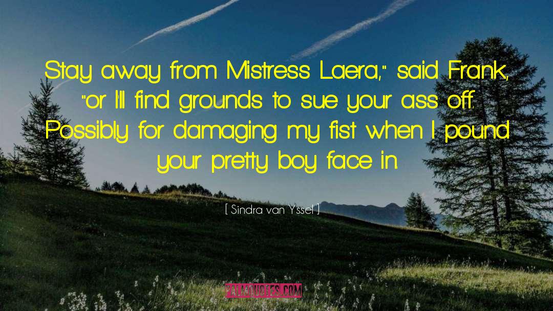 Sindra Van Yssel Quotes: Stay away from Mistress Laera,