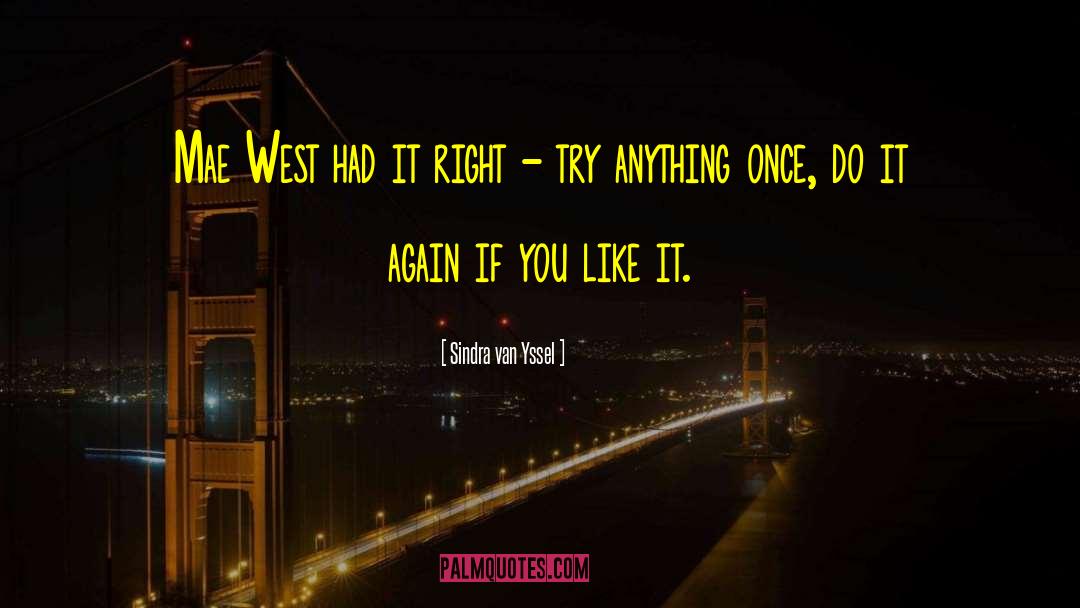 Sindra Van Yssel Quotes: Mae West had it right