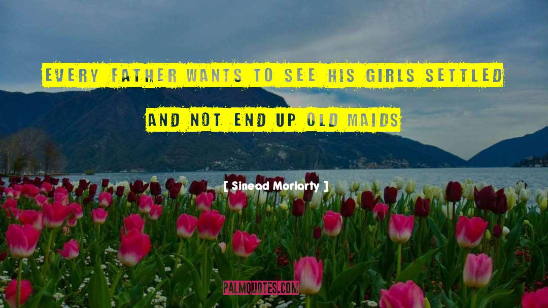 Sinead Moriarty Quotes: every father wants to see