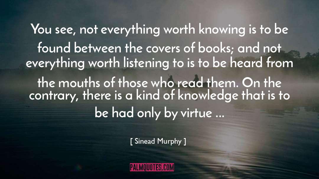 Sinead Murphy Quotes: You see, not everything worth