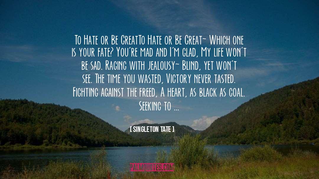 Singleton Tate Quotes: To Hate or Be Great<br