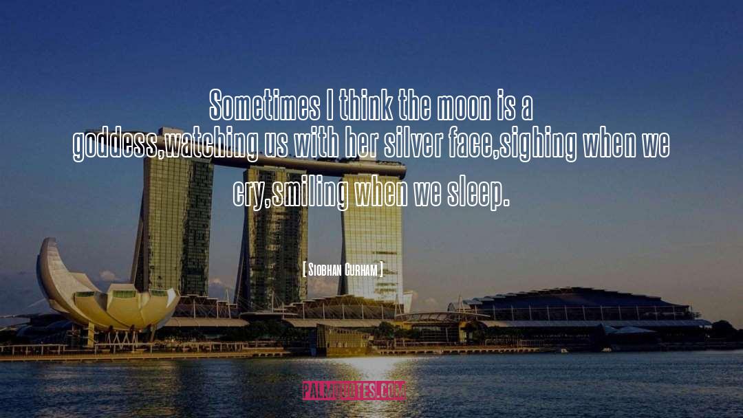 Siobhan Curham Quotes: Sometimes I think the moon