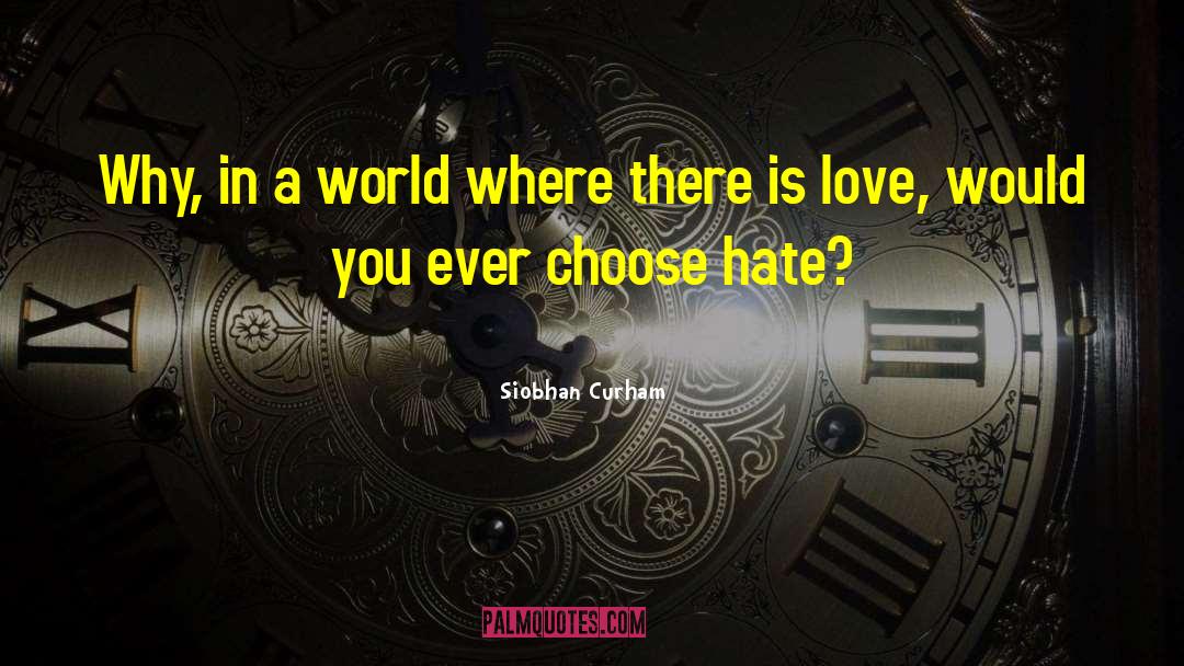 Siobhan Curham Quotes: Why, in a world where