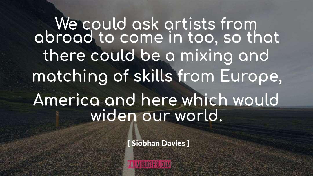 Siobhan Davies Quotes: We could ask artists from