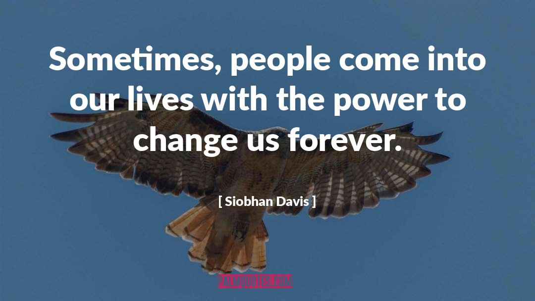 Siobhan Davis Quotes: Sometimes, people come into our