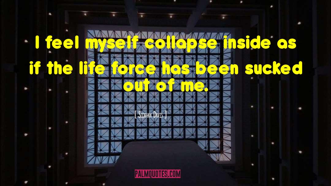 Siobhan Davis Quotes: I feel myself collapse inside