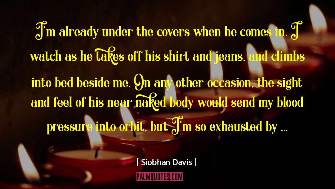 Siobhan Davis Quotes: I'm already under the covers