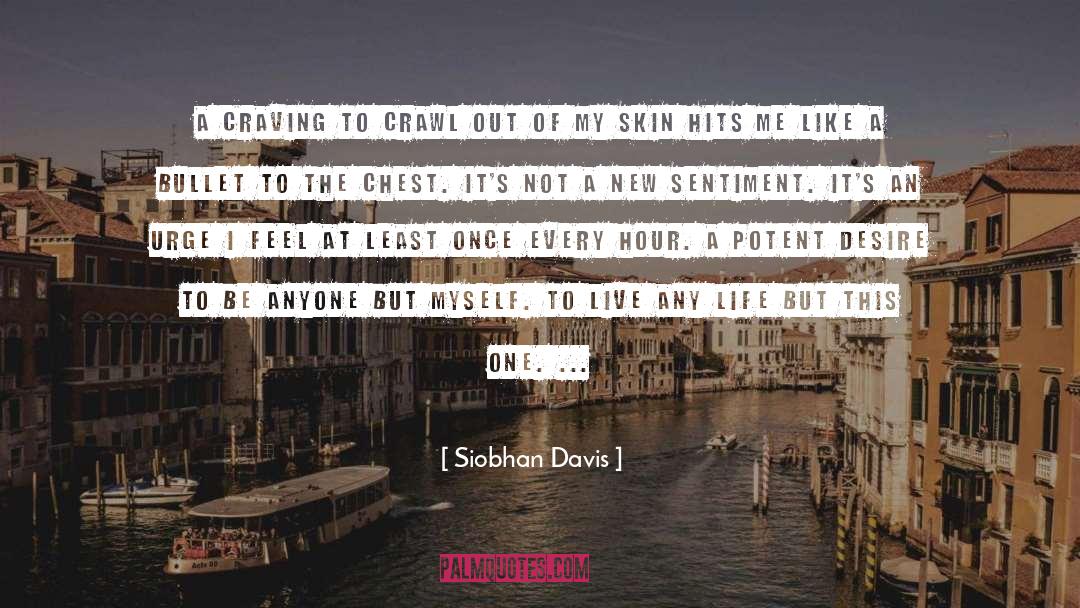 Siobhan Davis Quotes: A craving to crawl out