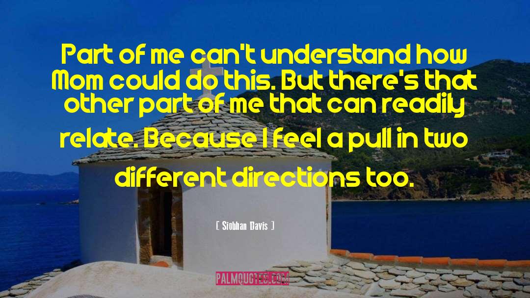 Siobhan Davis Quotes: Part of me can't understand