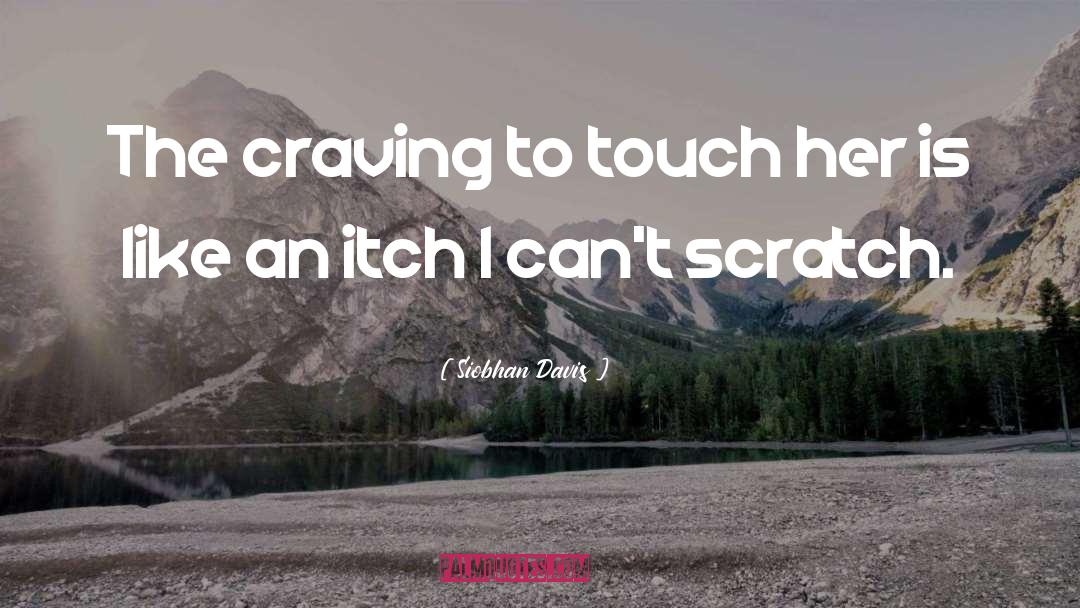 Siobhan Davis Quotes: The craving to touch her