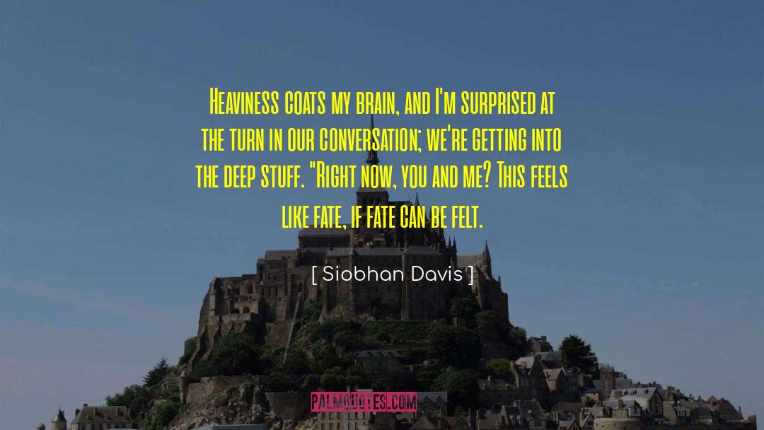 Siobhan Davis Quotes: Heaviness coats my brain, and