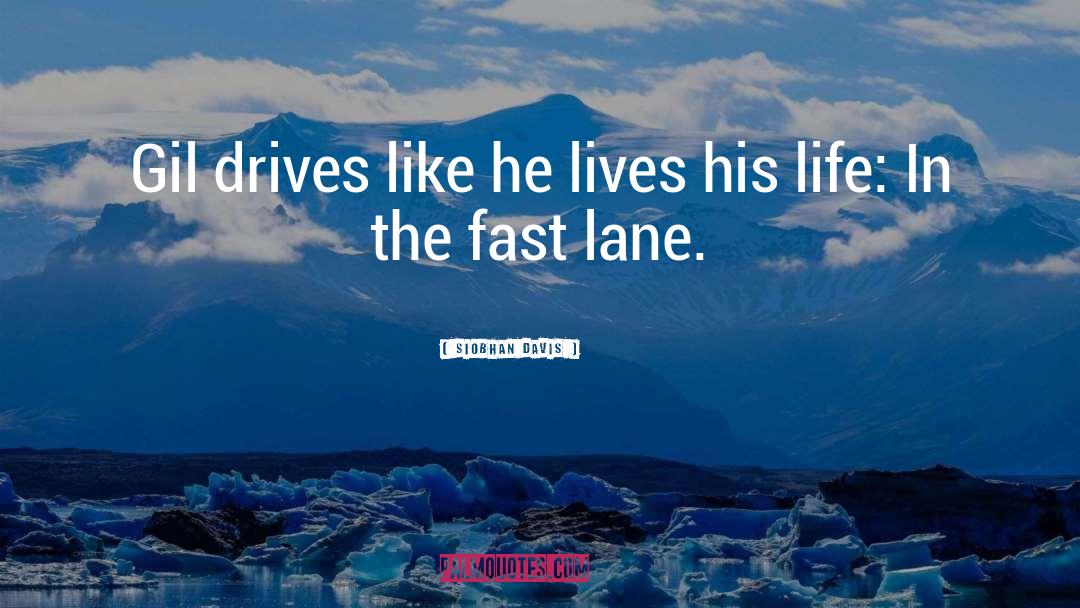 Siobhan Davis Quotes: Gil drives like he lives