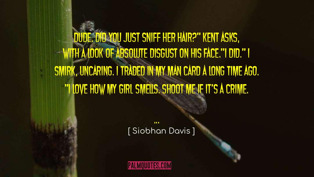 Siobhan Davis Quotes: Dude. Did you just sniff