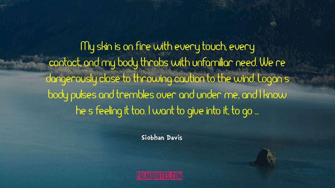 Siobhan Davis Quotes: My skin is on fire