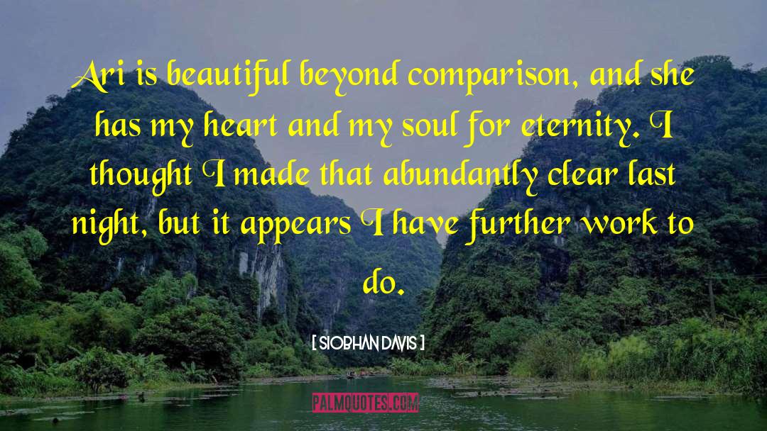 Siobhan Davis Quotes: Ari is beautiful beyond comparison,
