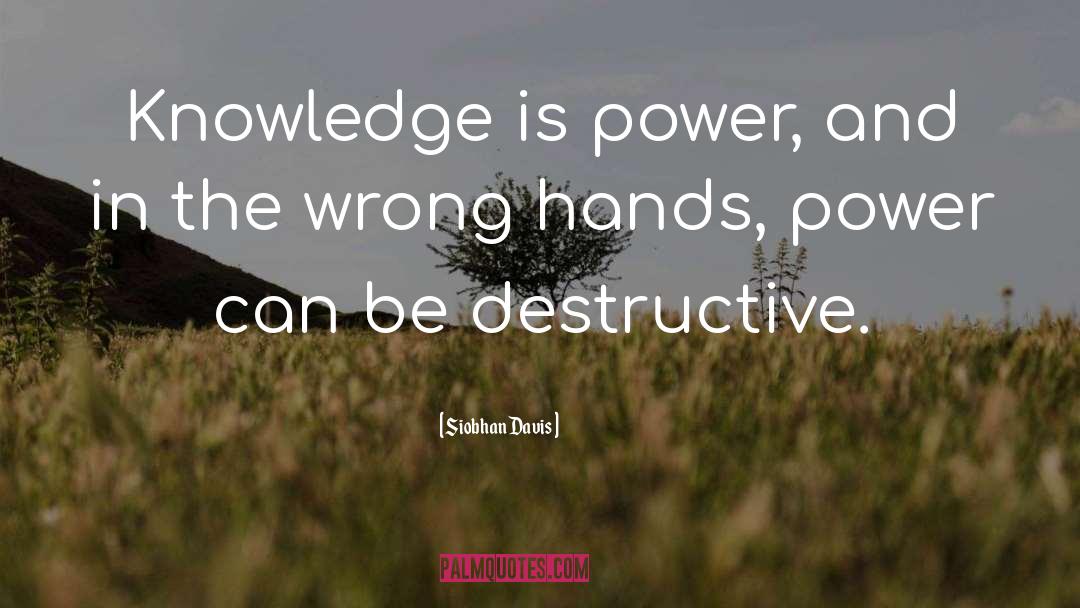 Siobhan Davis Quotes: Knowledge is power, and in