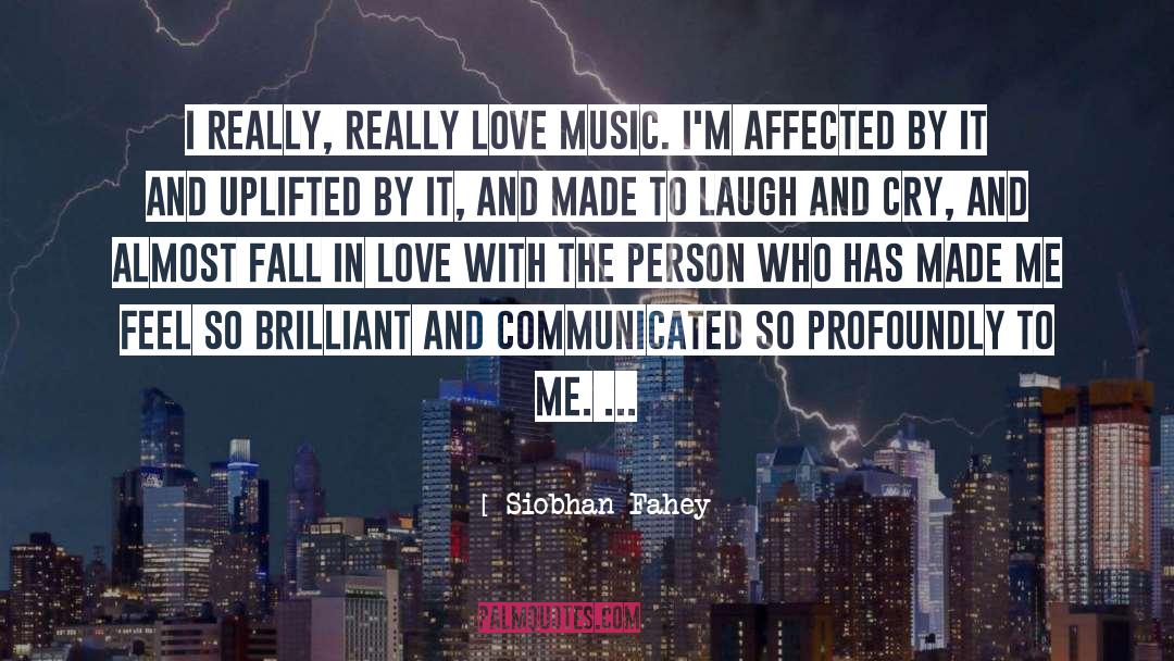 Siobhan Fahey Quotes: I really, really love music.