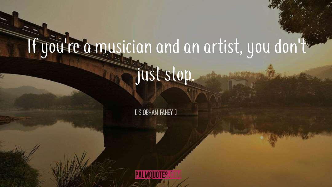 Siobhan Fahey Quotes: If you're a musician and