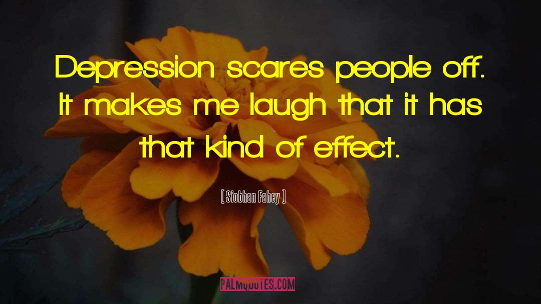 Siobhan Fahey Quotes: Depression scares people off. It