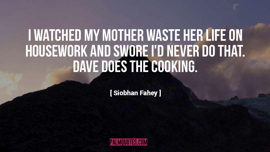 Siobhan Fahey Quotes: I watched my mother waste