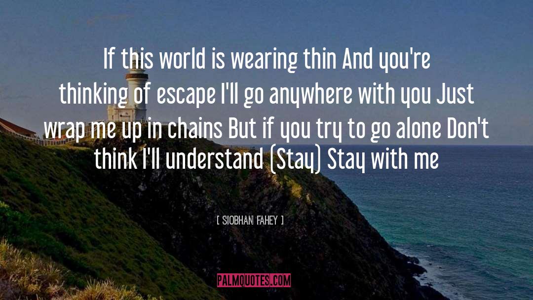 Siobhan Fahey Quotes: If this world is wearing