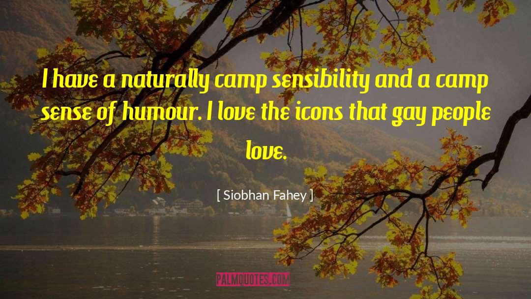 Siobhan Fahey Quotes: I have a naturally camp
