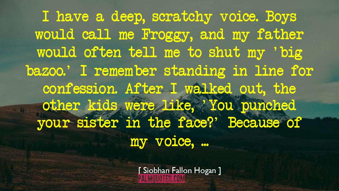 Siobhan Fallon Hogan Quotes: I have a deep, scratchy