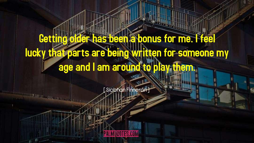 Siobhan Finneran Quotes: Getting older has been a