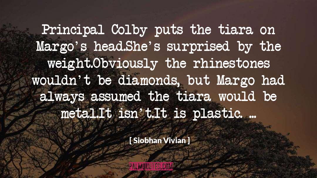 Siobhan Vivian Quotes: Principal Colby puts the tiara