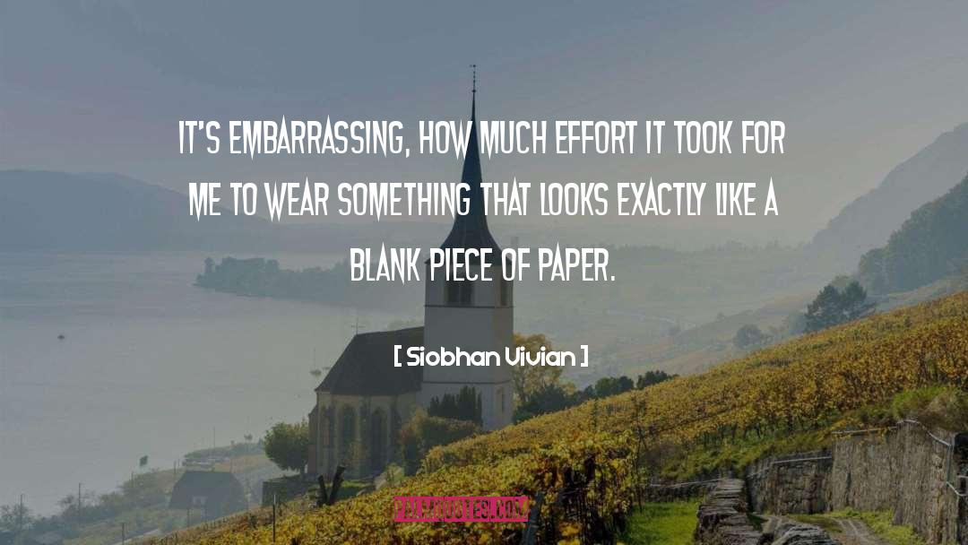 Siobhan Vivian Quotes: It's embarrassing, how much effort