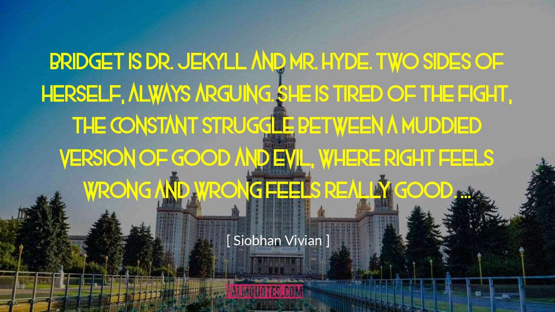 Siobhan Vivian Quotes: Bridget is Dr. Jekyll and