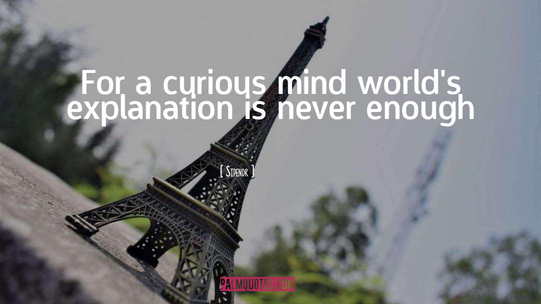 Sipendr Quotes: For a curious mind world's