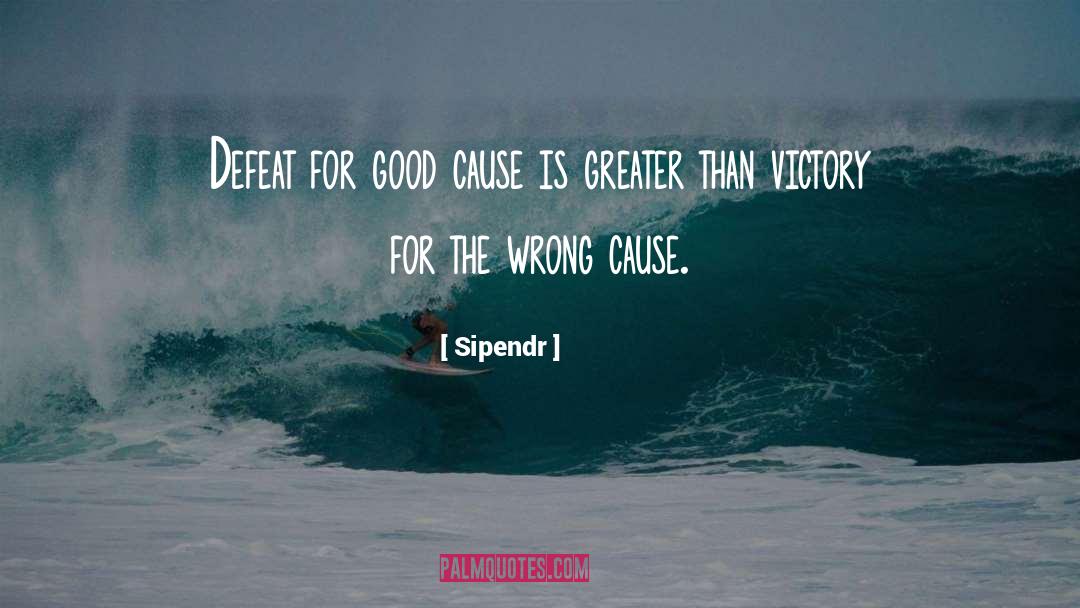 Sipendr Quotes: Defeat for good cause is