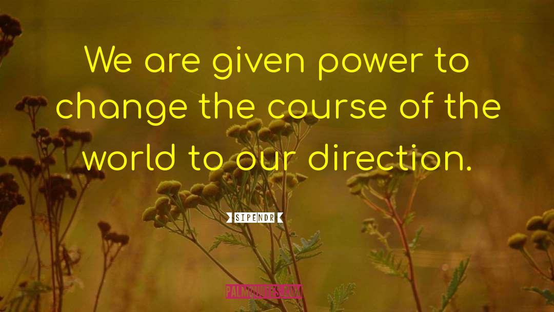 Sipendr Quotes: We are given power to