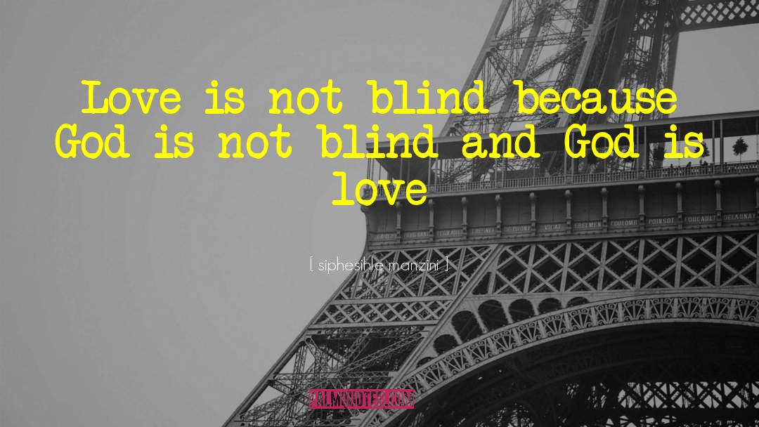 Siphesihle Manzini Quotes: Love is not blind because