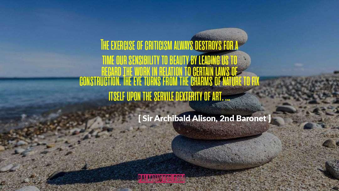 Sir Archibald Alison, 2nd Baronet Quotes: The exercise of criticism always