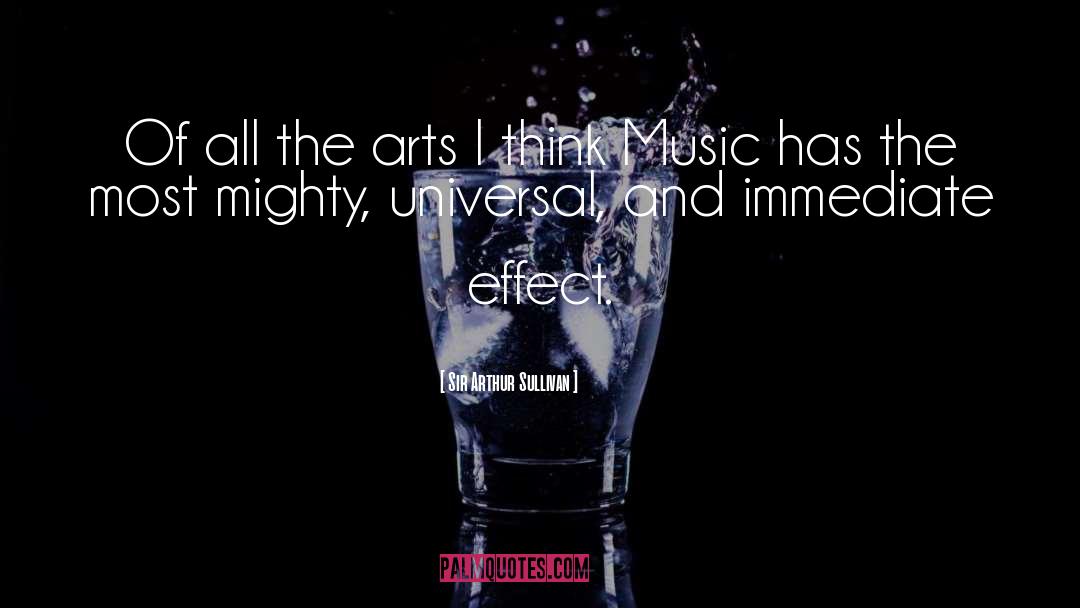 Sir Arthur Sullivan Quotes: Of all the arts I