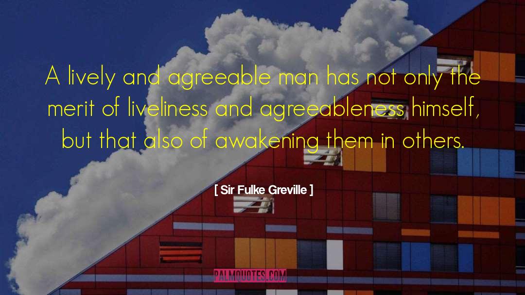 Sir Fulke Greville Quotes: A lively and agreeable man