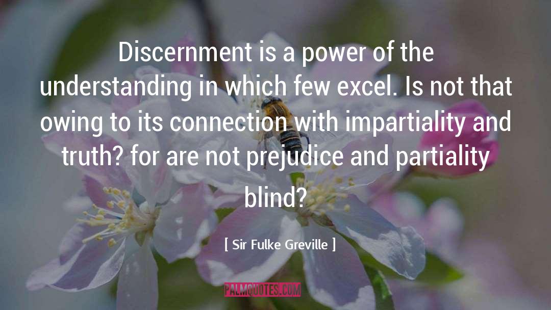 Sir Fulke Greville Quotes: Discernment is a power of