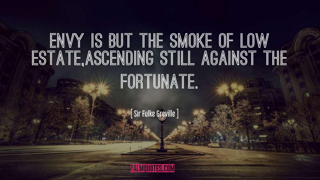 Sir Fulke Greville Quotes: Envy is but the smoke
