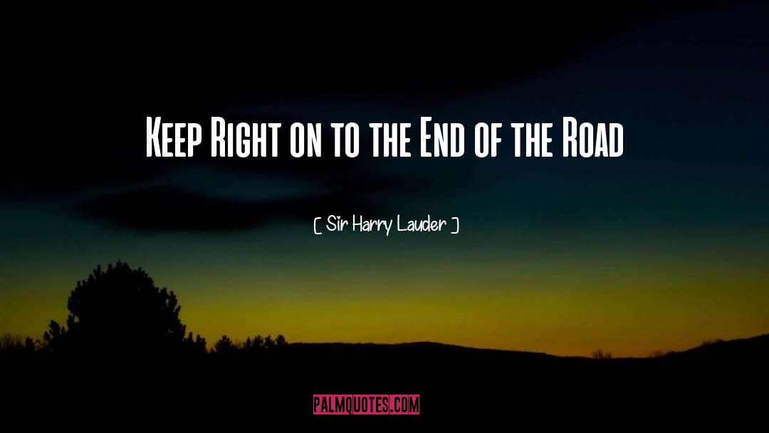 Sir Harry Lauder Quotes: Keep Right on to the
