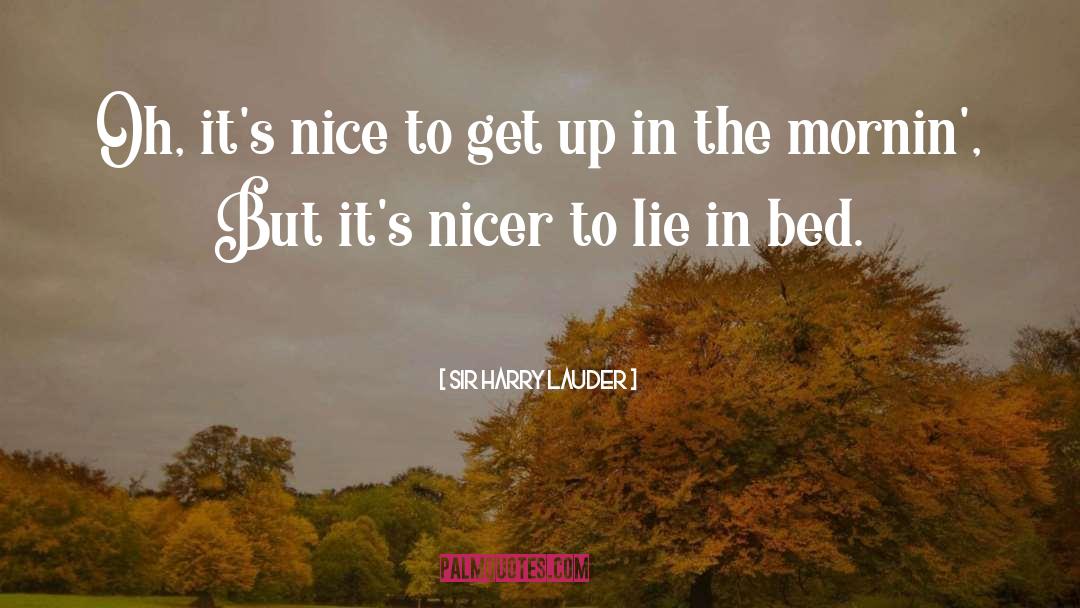Sir Harry Lauder Quotes: Oh, it's nice to get