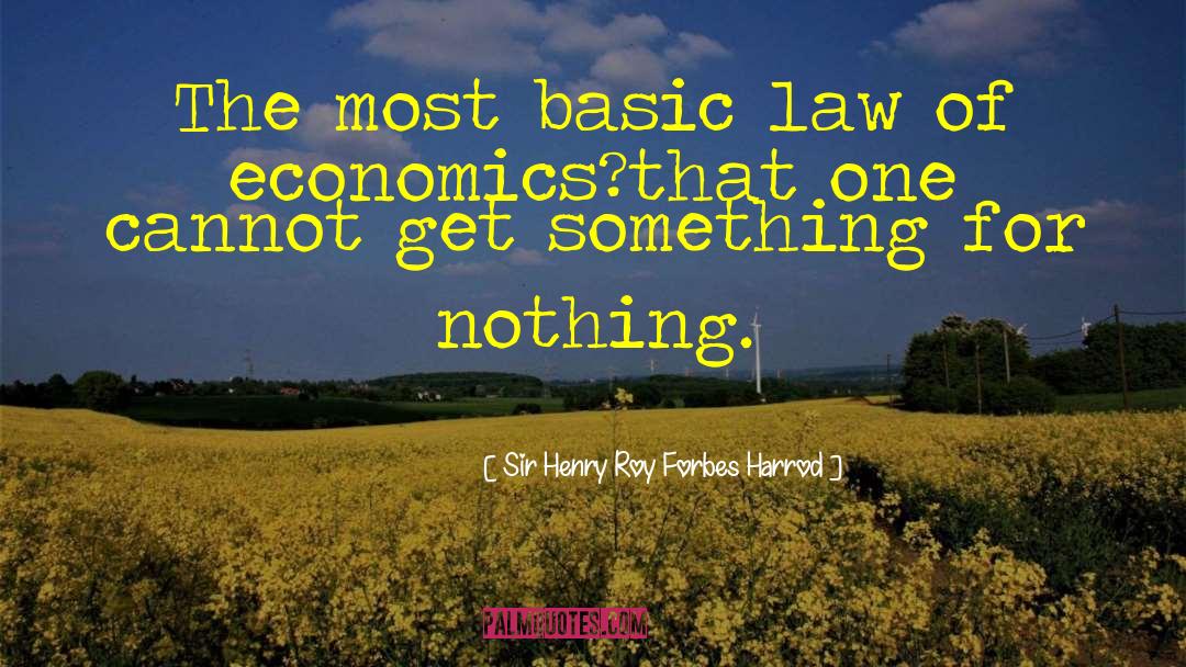 Sir Henry Roy Forbes Harrod Quotes: The most basic law of
